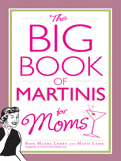 Title details for The Big Book of Martinis for Moms by Rose Maura Lorre - Available